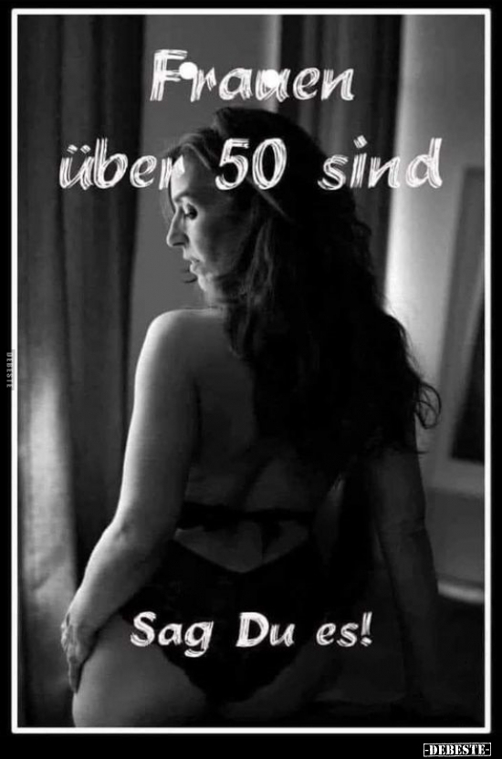 Frauen über 50 sind...  - Lustige Bilder | DEBESTE.de