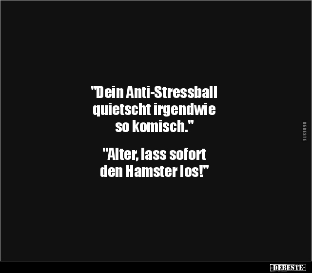 "Dein Anti-Stressball quietscht irgendwie so.." - Lustige Bilder | DEBESTE.de
