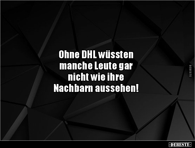 Ohne DHL wüssten manche Leute gar nicht wie ihre.. - Lustige Bilder | DEBESTE.de