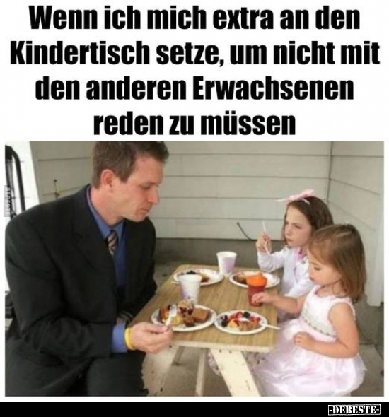 Wenn ich mich extra an den Kindertisch setze, um nicht mit.. - Lustige Bilder | DEBESTE.de