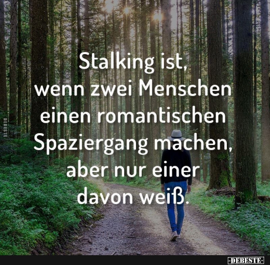 Stalking ist, wenn zwei Menschen einen romantischen Spaziergang machen.. - Lustige Bilder | DEBESTE.de