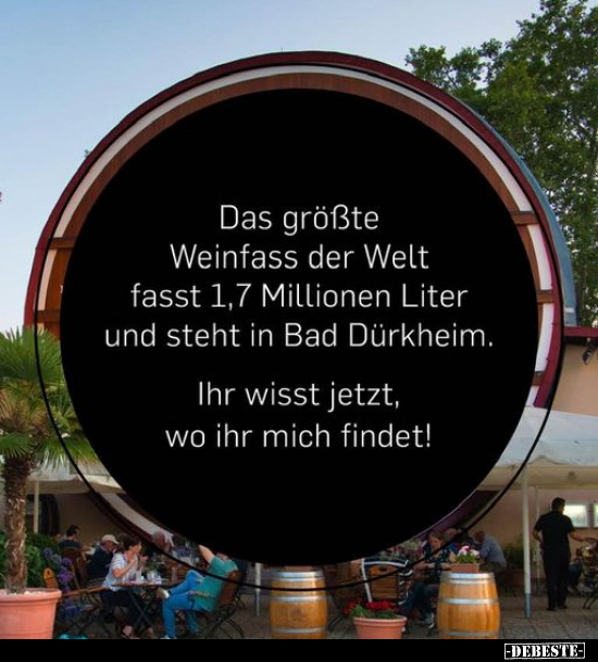 Das größte Weinfass der Welt fasst 1,7 Millionen Liter und.. - Lustige Bilder | DEBESTE.de