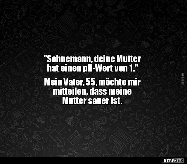 "Sohnemann, deine Mutter hat einen pH-Wert von 1..." - Lustige Bilder | DEBESTE.de