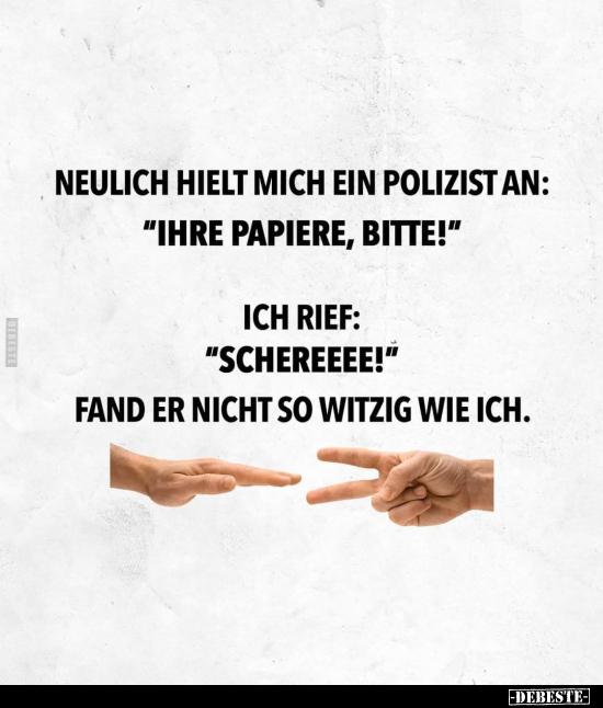 Neulich hielt mich ein Polizist an: "Ihre Papiere.." - Lustige Bilder | DEBESTE.de