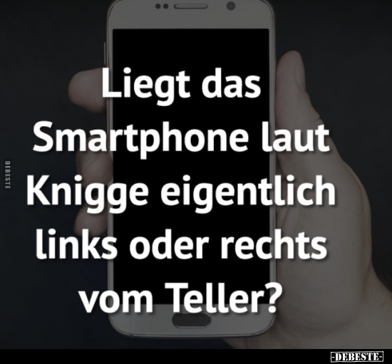 Liegt das Smartphone laut Knigge eigentlich links oder.. - Lustige Bilder | DEBESTE.de