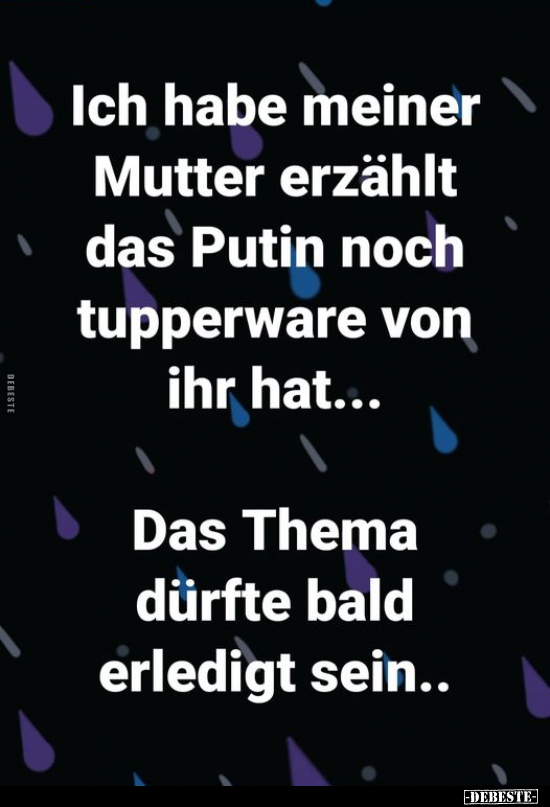 Ich habe meiner Mutter erzählt das Putin noch Tupperware.. - Lustige Bilder | DEBESTE.de