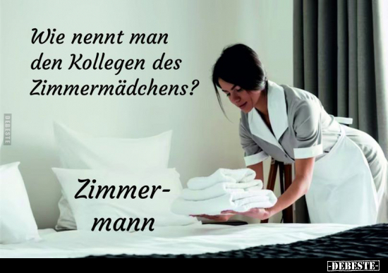 Wie nennt man den Kollegen des Zimmermädchens?.. - Lustige Bilder | DEBESTE.de