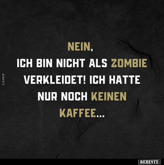 Nein, ich bin nicht als Zombie verkleidet!.. - Lustige Bilder | DEBESTE.de