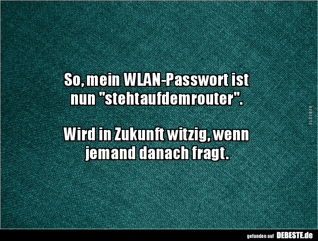 So, mein WLAN-Passwort ist nun.. - Lustige Bilder | DEBESTE.de