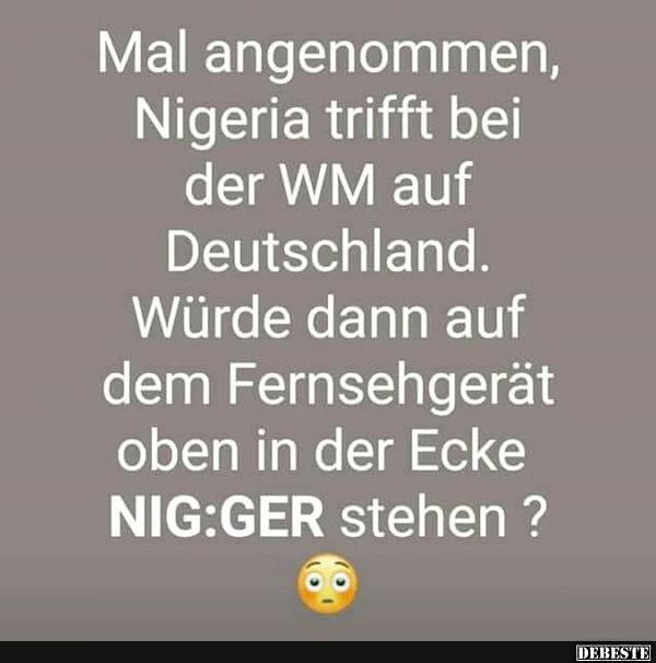 Mal angenommen, Nigeria trifft bei der WM auf Deutschland.. - Lustige Bilder | DEBESTE.de