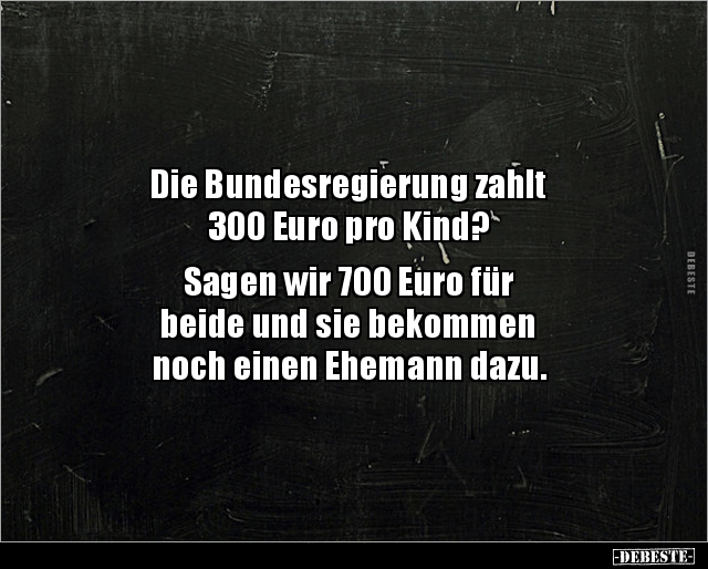 Die Bundesregierung zahlt 300 Euro pro Kind?... - Lustige Bilder | DEBESTE.de