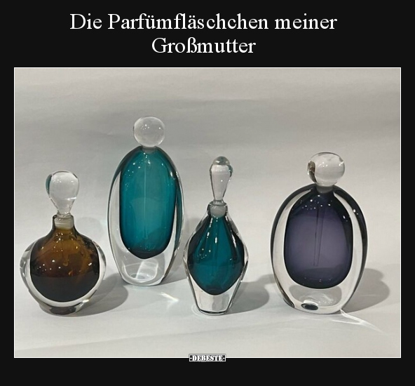 Die Parfümfläschchen meiner Großmutter.. - Lustige Bilder | DEBESTE.de