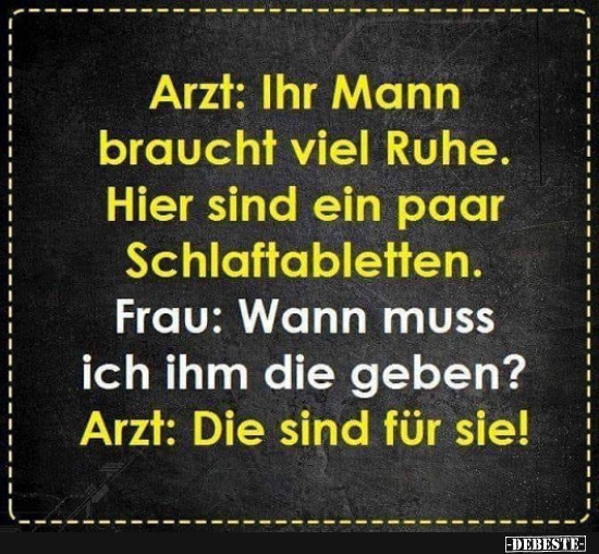 Arzt Ihr Mann braucht viel Ruhe.. Lustige Bilder, Sprüche, Witze