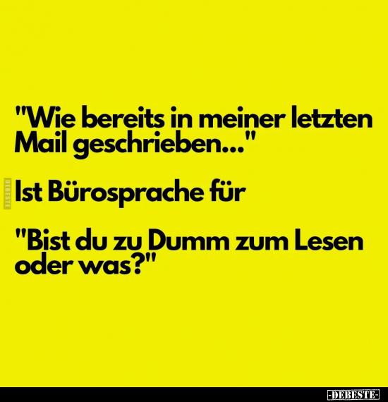 "Wie bereits in meiner letzten Mail geschrieben..."  - Lustige Bilder | DEBESTE.de