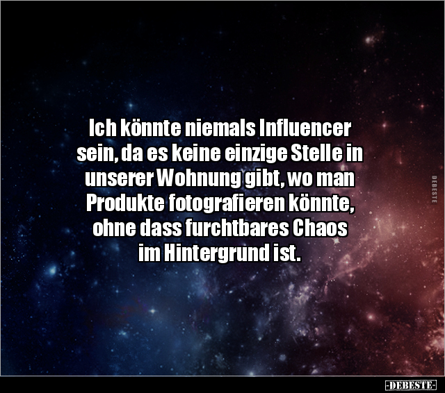 Ich könnte niemals Influencer sein, da es keine einzige.. - Lustige Bilder | DEBESTE.de
