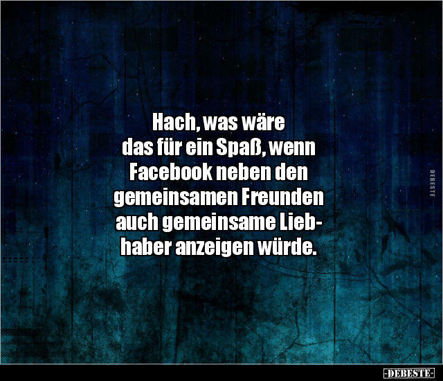 Hach, was wäre das für ein Spaß, wenn Facebook neben den.. - Lustige Bilder | DEBESTE.de