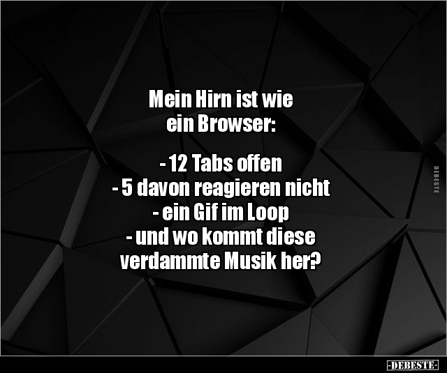 Mein Hirn ist wie ein Browser: - 12 Tabs offen.. - Lustige Bilder | DEBESTE.de