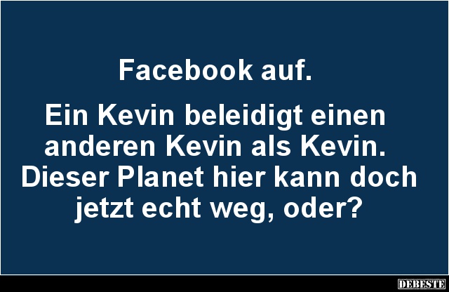 Facebook auf. Ein Kevin beleidigt einen anderen Kevin.. - Lustige Bilder | DEBESTE.de