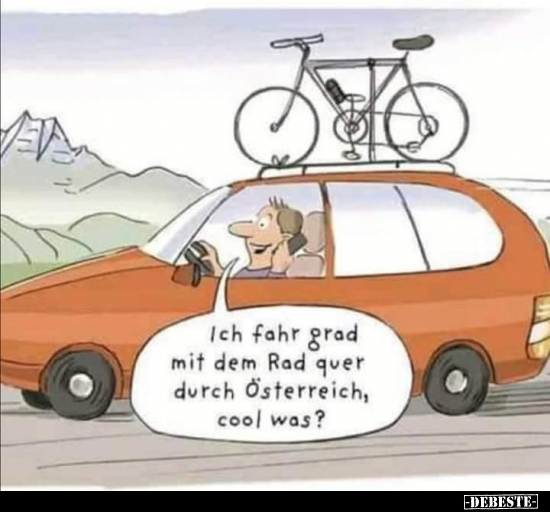 Ich fahr grad mit dem Rad quer durch Österreich, cool was? - Lustige Bilder | DEBESTE.de