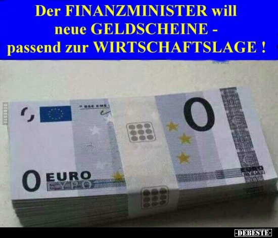 Der Finanzminister will neue Geldscheine.. - Lustige Bilder | DEBESTE.de