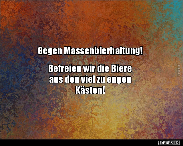 Gegen Massenbierhaltung! Befreien wir die Biere aus.. - Lustige Bilder | DEBESTE.de
