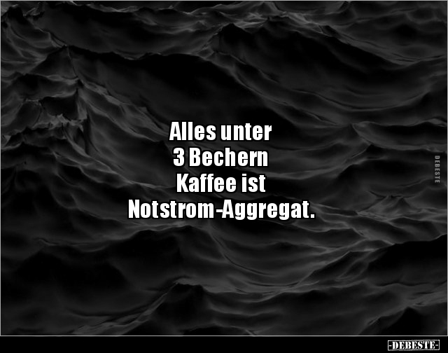 Alles unter 3 Bechern Kaffee ist.. - Lustige Bilder | DEBESTE.de