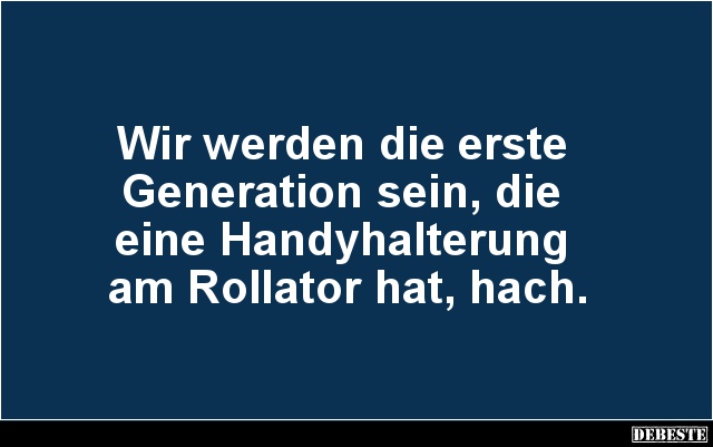 Wir werden die erste Generation sein.. - Lustige Bilder | DEBESTE.de
