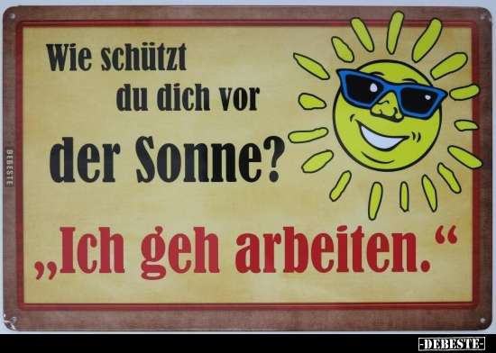 Wie schützt du dich vor der Sonne? "Ich geh arbeiten.".. - Lustige Bilder | DEBESTE.de