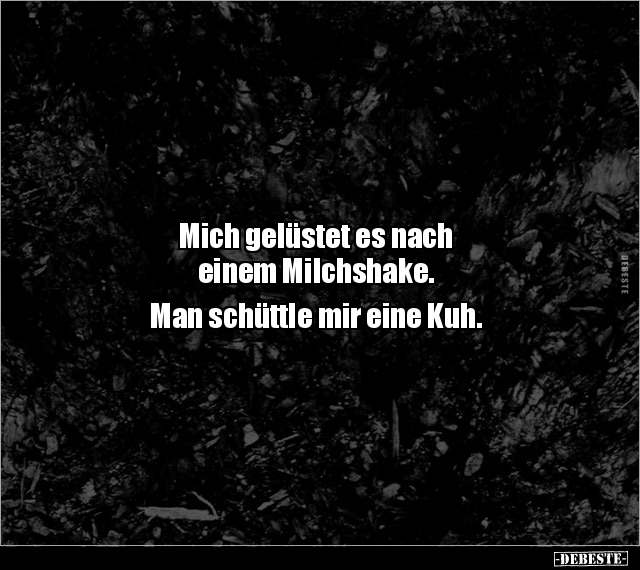 Mich gelüstet es nach einem Milchshake.. - Lustige Bilder | DEBESTE.de