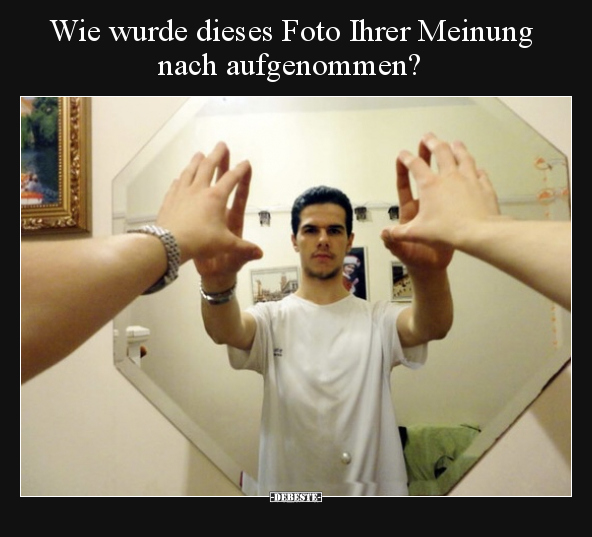 Wie wurde dieses Foto Ihrer Meinung nach aufgenommen?.. - Lustige Bilder | DEBESTE.de