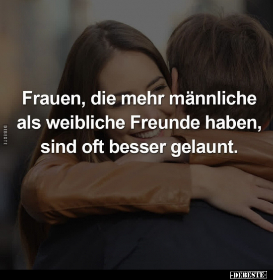 Frauen, die mehr männliche als weibliche Freunde haben.. - Lustige Bilder | DEBESTE.de