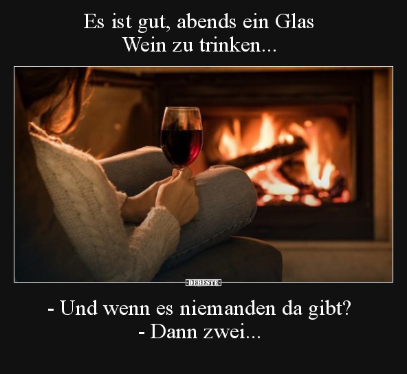 Es ist gut, abends ein Glas Wein zu trinken... - Lustige Bilder | DEBESTE.de