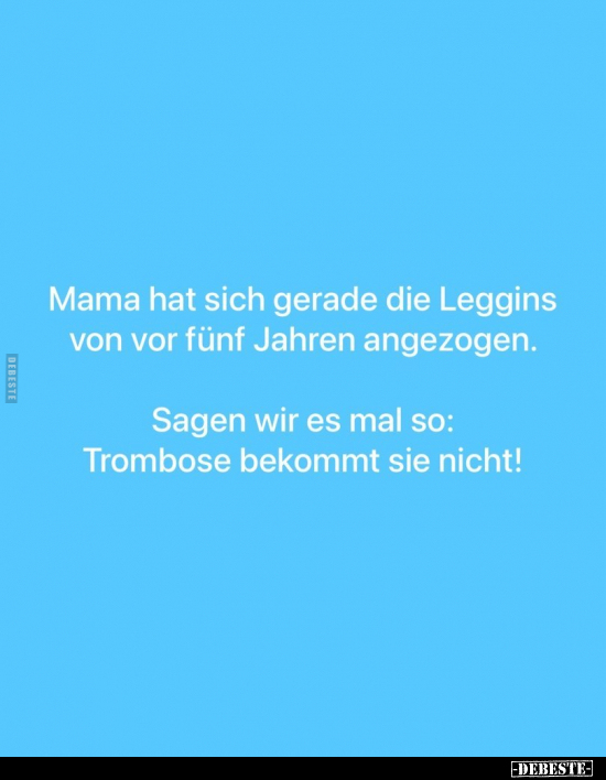 Mama hat sich gerade die Leggins von vor fünf Jahren.. - Lustige Bilder | DEBESTE.de