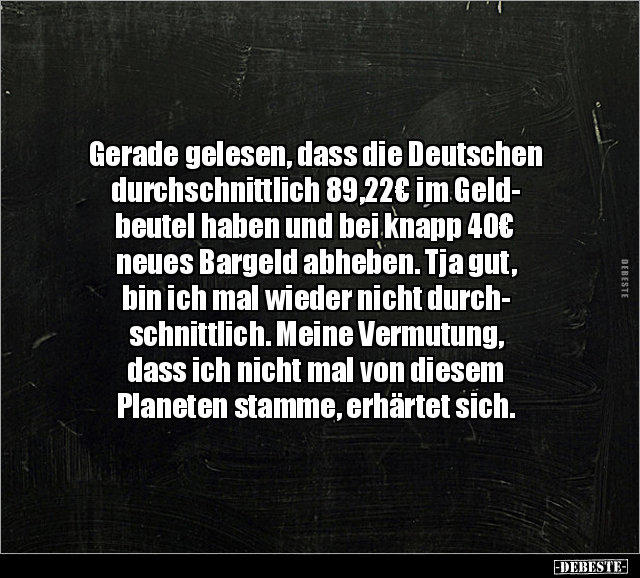 Gerade gelesen, dass die Deutschen durchschnittlich 89,22€.. - Lustige Bilder | DEBESTE.de