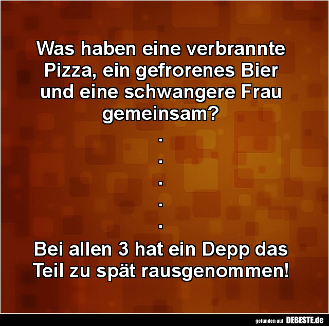 Was haben eine verbrannte Pizza, ein gefrorenes Bier und.. - Lustige Bilder | DEBESTE.de