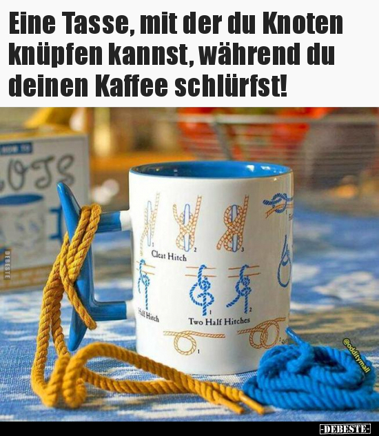 Eine Tasse, mit der du Knoten knüpfen kannst, während du.. - Lustige Bilder | DEBESTE.de