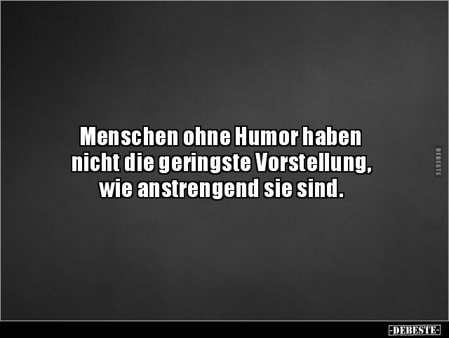 Menschen ohne Humor haben nicht die geringste.. - Lustige Bilder | DEBESTE.de