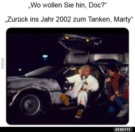 "Wo wollen Sie hin, Doc?" "Zurück ins Jahr 2002 zum Tanken.." - Lustige Bilder | DEBESTE.de