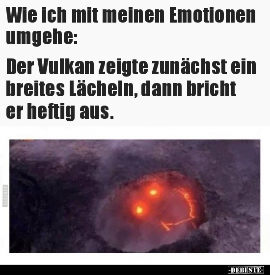 Wie ich mit meinen Emotionen umgehe: Der Vulkan zeigte.. - Lustige Bilder | DEBESTE.de