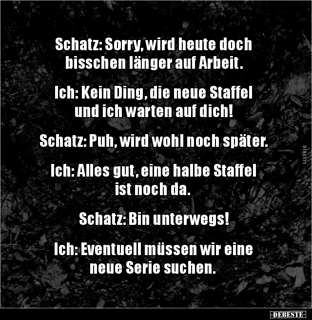 Schatz: Sorry, wird heute doch bisschen länger auf.. - Lustige Bilder | DEBESTE.de