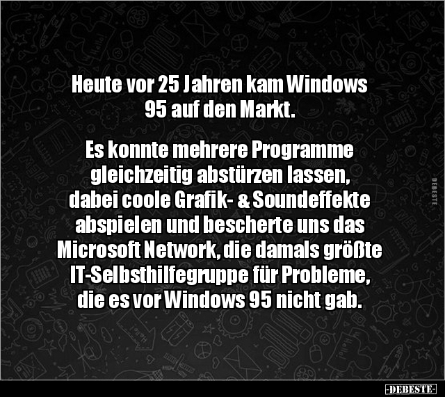 Heute vor 25 Jahren kam Windows 95 auf den Markt... - Lustige Bilder | DEBESTE.de