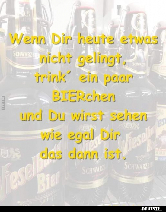 Wenn Dir heute etwas nicht gelingt, trink' ein paar.. - Lustige Bilder | DEBESTE.de