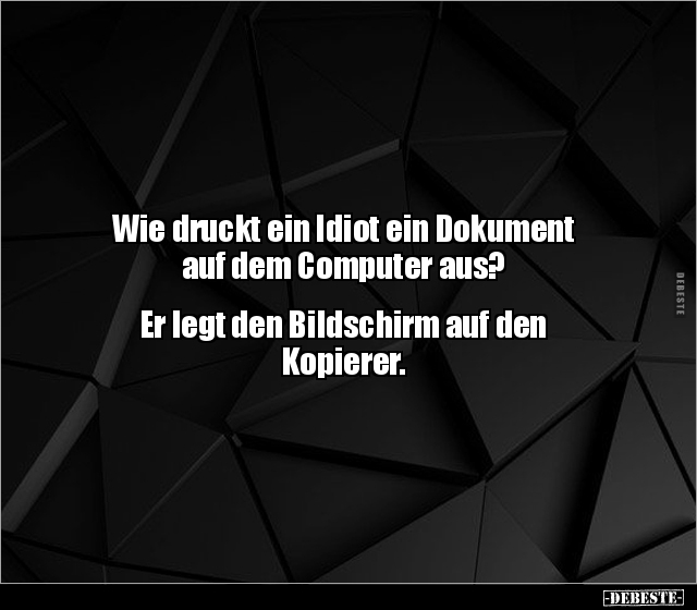 Wie druckt ein Idiot ein Dokument auf dem Computer.. - Lustige Bilder | DEBESTE.de