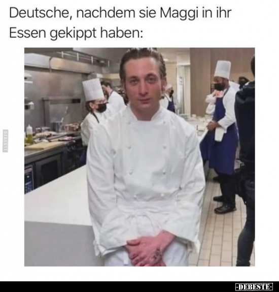 Deutsche, nachdem sie Maggi in ihr Essen gekippt haben.. - Lustige Bilder | DEBESTE.de