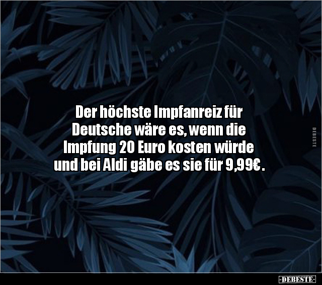 Der höchste Impfanreiz für Deutsche wäre es, wenn die.. - Lustige Bilder | DEBESTE.de