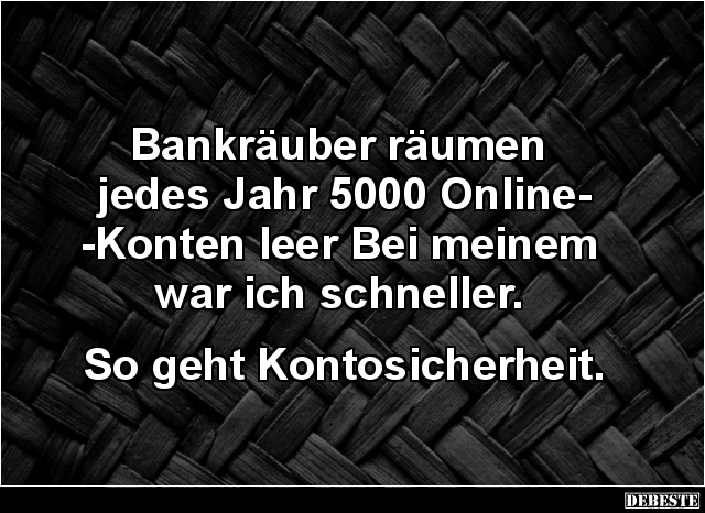Bankräuber räumen jedes Jahr 5000 Online-Konten.. - Lustige Bilder | DEBESTE.de