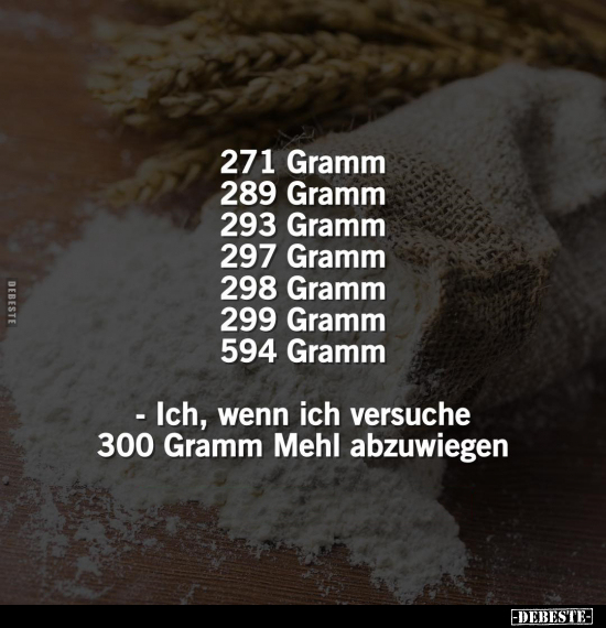 271 Gramm... 289 Gramm...293 Gramm.. - Lustige Bilder | DEBESTE.de
