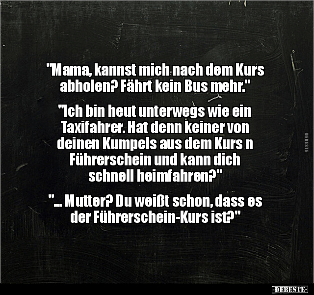 "Mama, kannst mich nach dem Kurs abholen? Fährt kein Bus.." - Lustige Bilder | DEBESTE.de