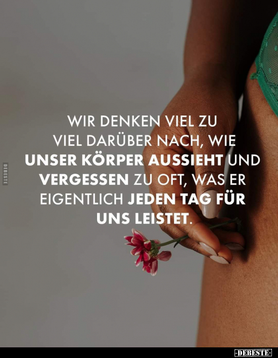 Wir denken viel zu viel darüber nach, wie unser Körper.. - Lustige Bilder | DEBESTE.de