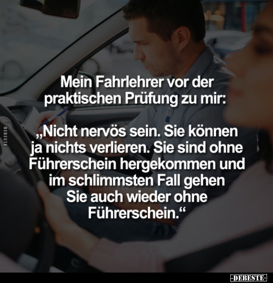 Mein Fahrlehrer vor der praktischen Prüfung zu mir.. - Lustige Bilder | DEBESTE.de